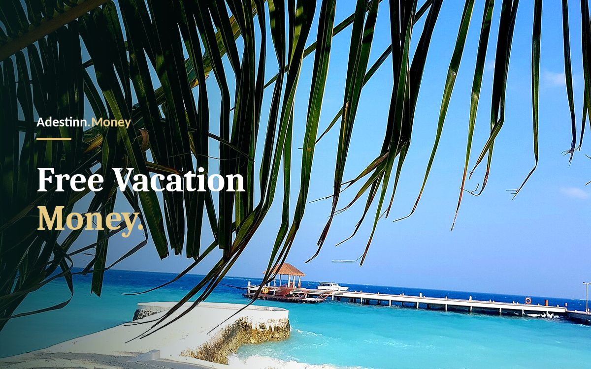 Free Vacation Money — Adestinn.Money